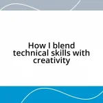 How I blend technical skills with creativity