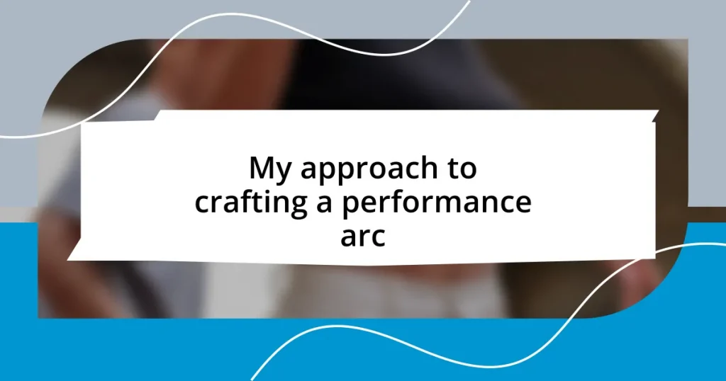 My approach to crafting a performance arc