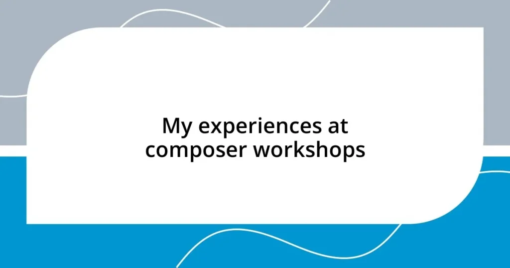 My experiences at composer workshops