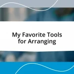 My Favorite Tools for Arranging