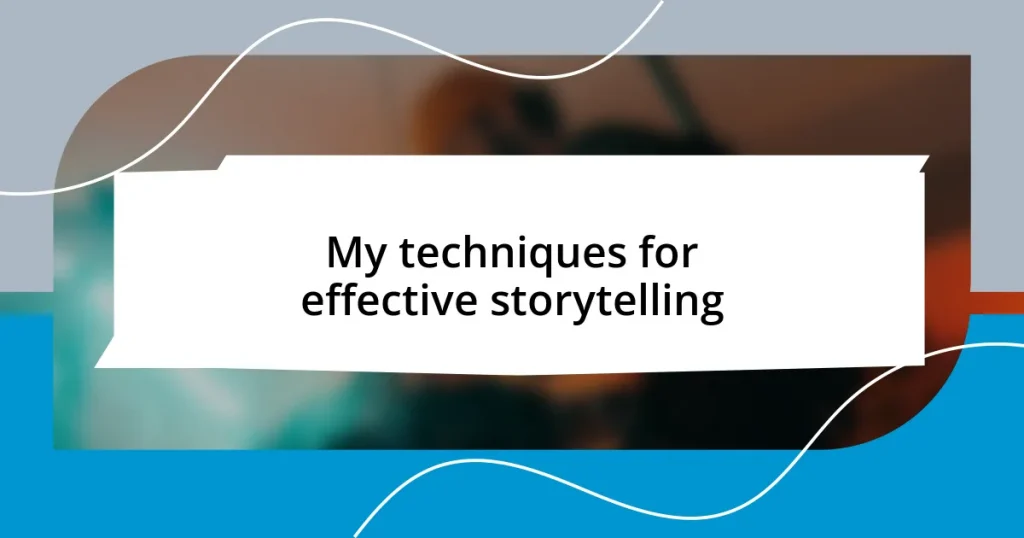 My techniques for effective storytelling