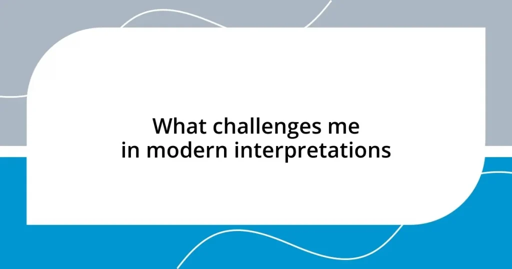 What challenges me in modern interpretations