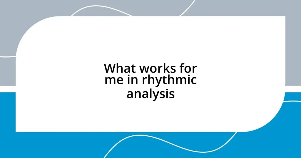 What works for me in rhythmic analysis