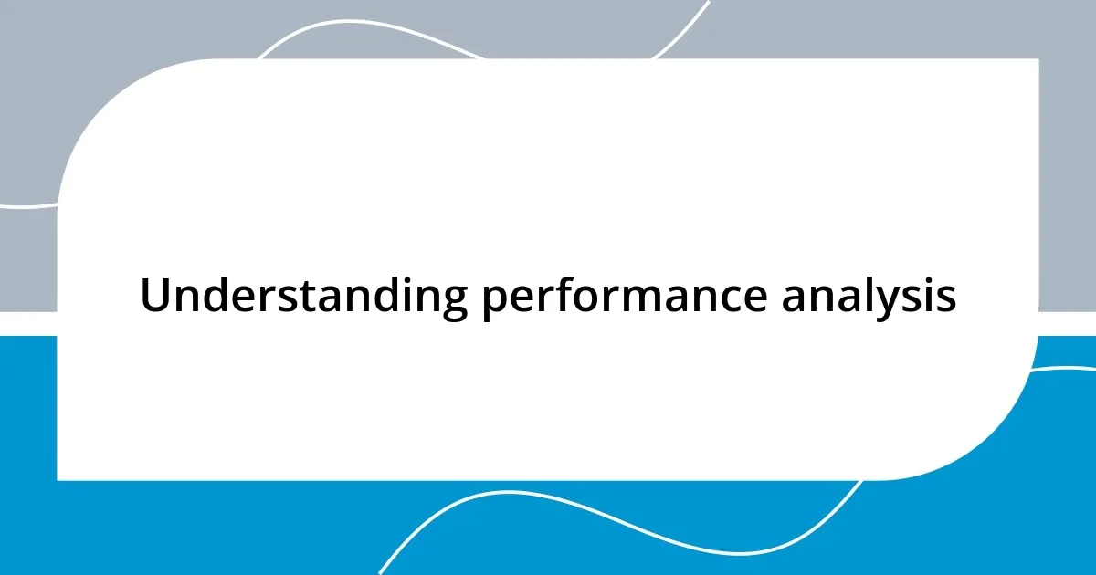 Understanding performance analysis