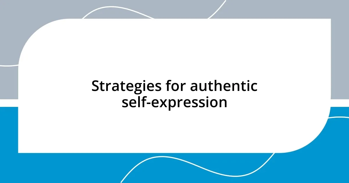 Strategies for authentic self-expression