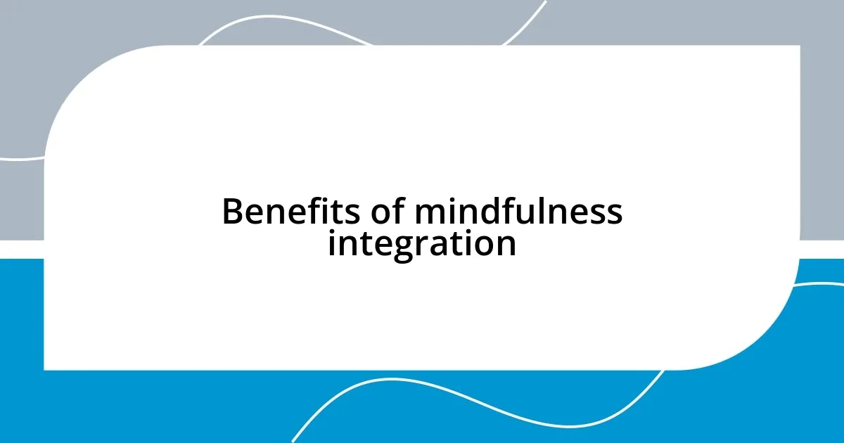 Benefits of mindfulness integration