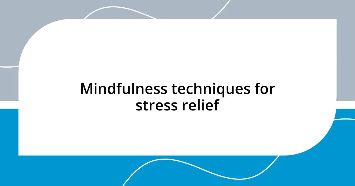 Mindfulness techniques for stress relief