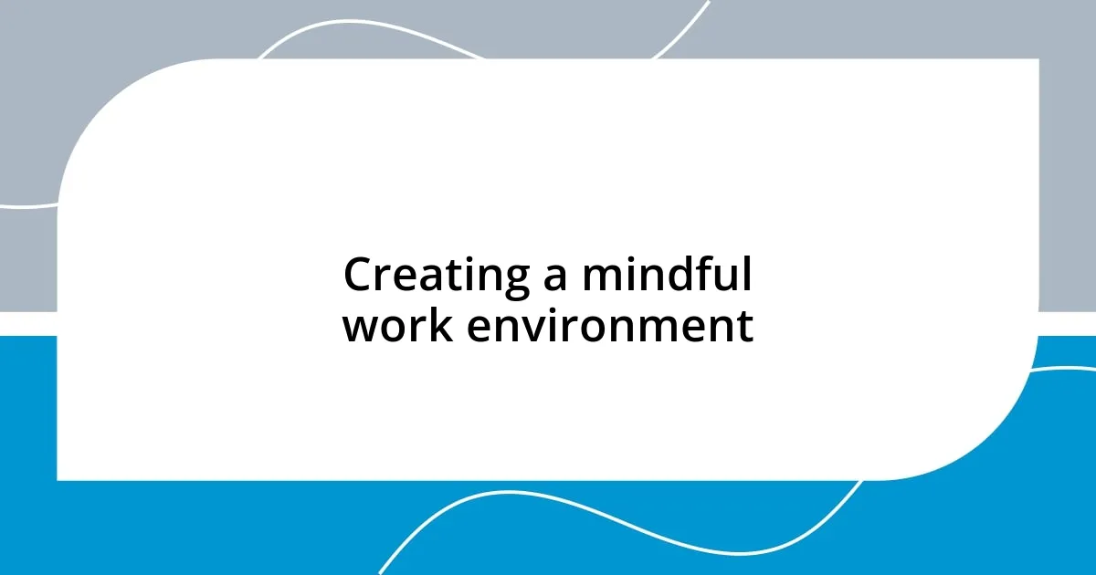 Creating a mindful work environment