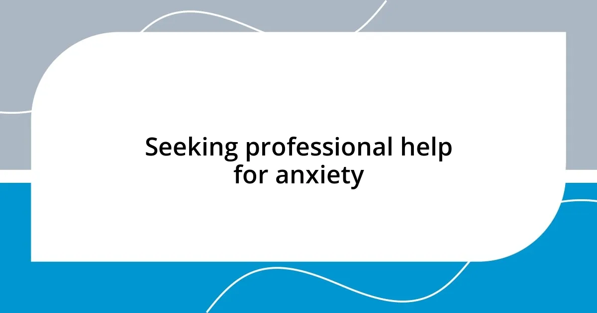 Seeking professional help for anxiety