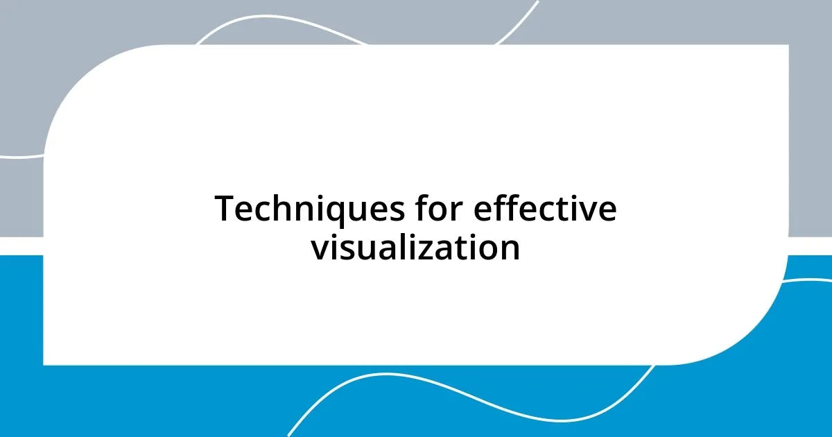 Techniques for effective visualization