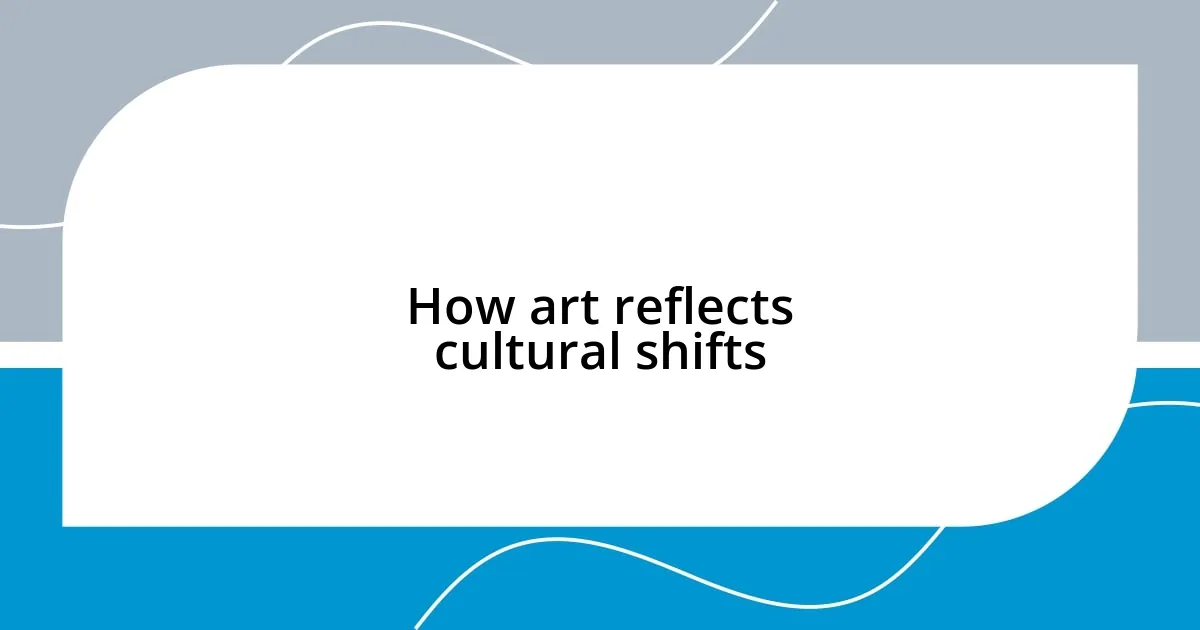 How art reflects cultural shifts