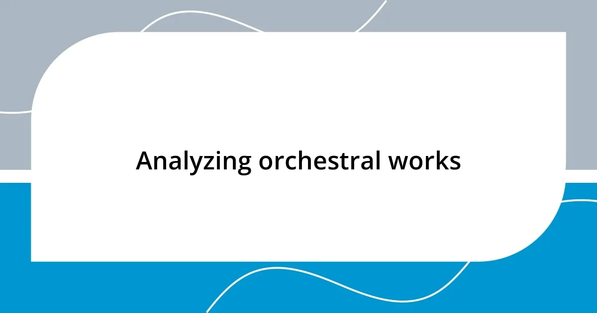 Analyzing orchestral works