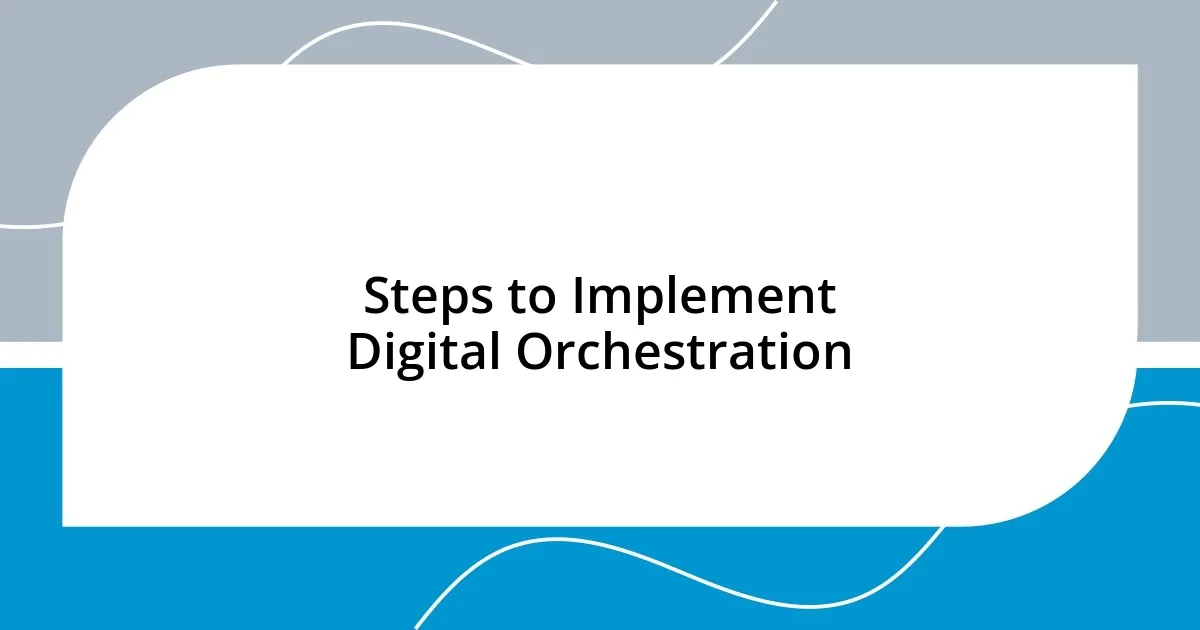 Steps to Implement Digital Orchestration