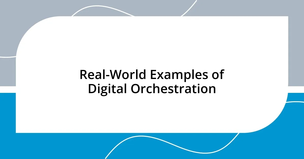 Real-World Examples of Digital Orchestration