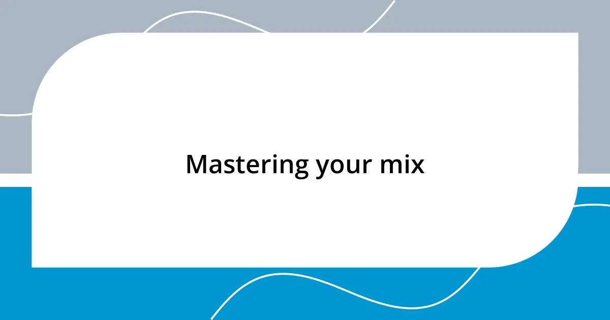 Mastering your mix