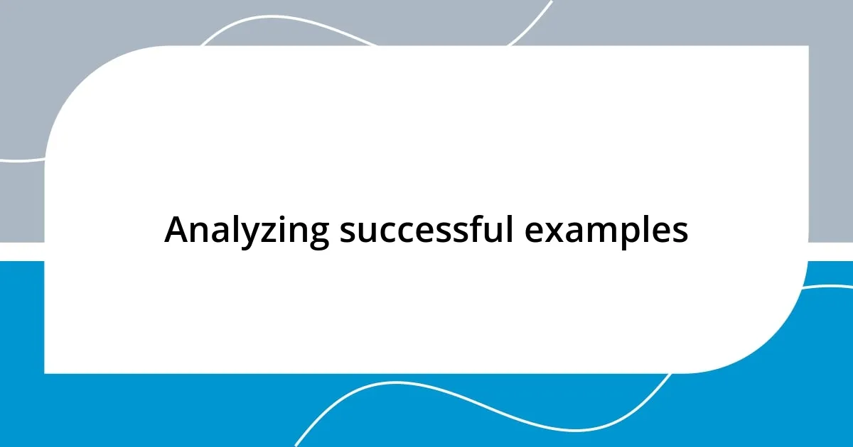 Analyzing successful examples