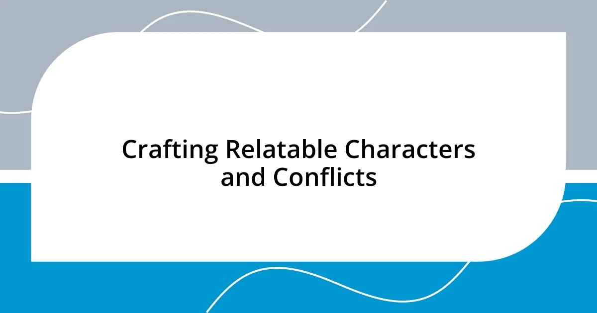 Crafting Relatable Characters and Conflicts