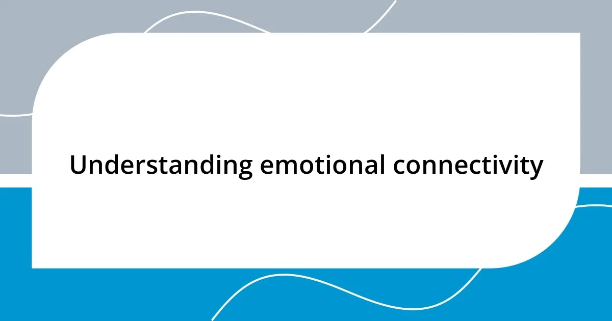 Understanding emotional connectivity