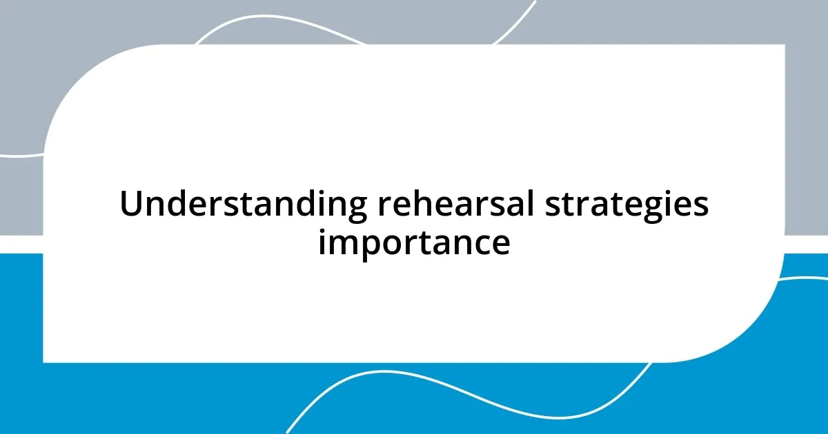 Understanding rehearsal strategies importance