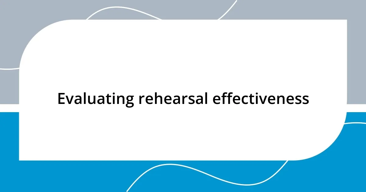 Evaluating rehearsal effectiveness