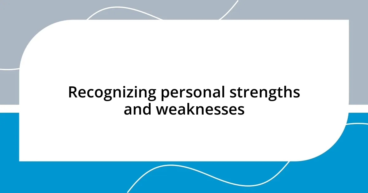 Recognizing personal strengths and weaknesses