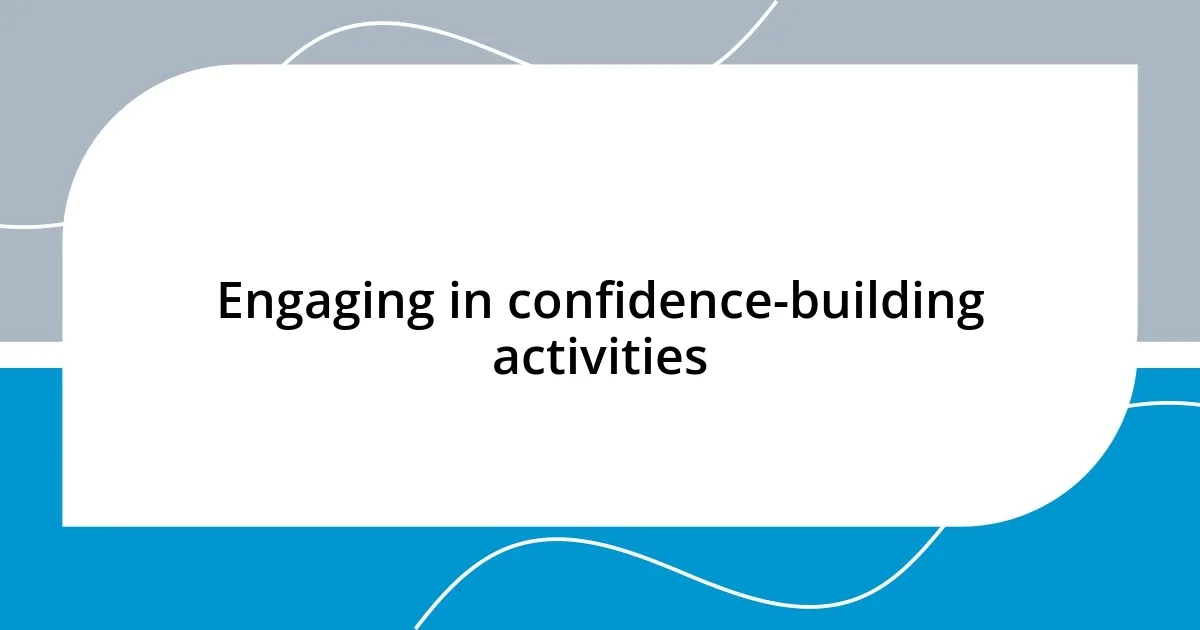 Engaging in confidence-building activities