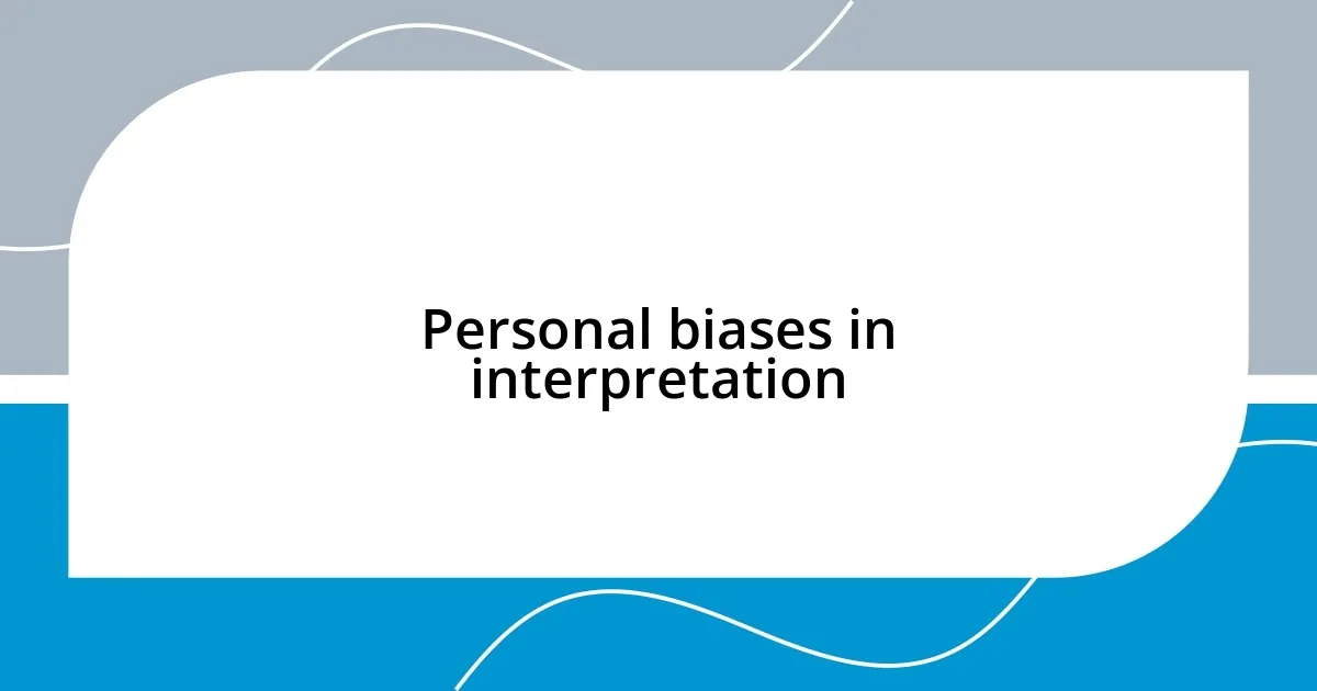 Personal biases in interpretation