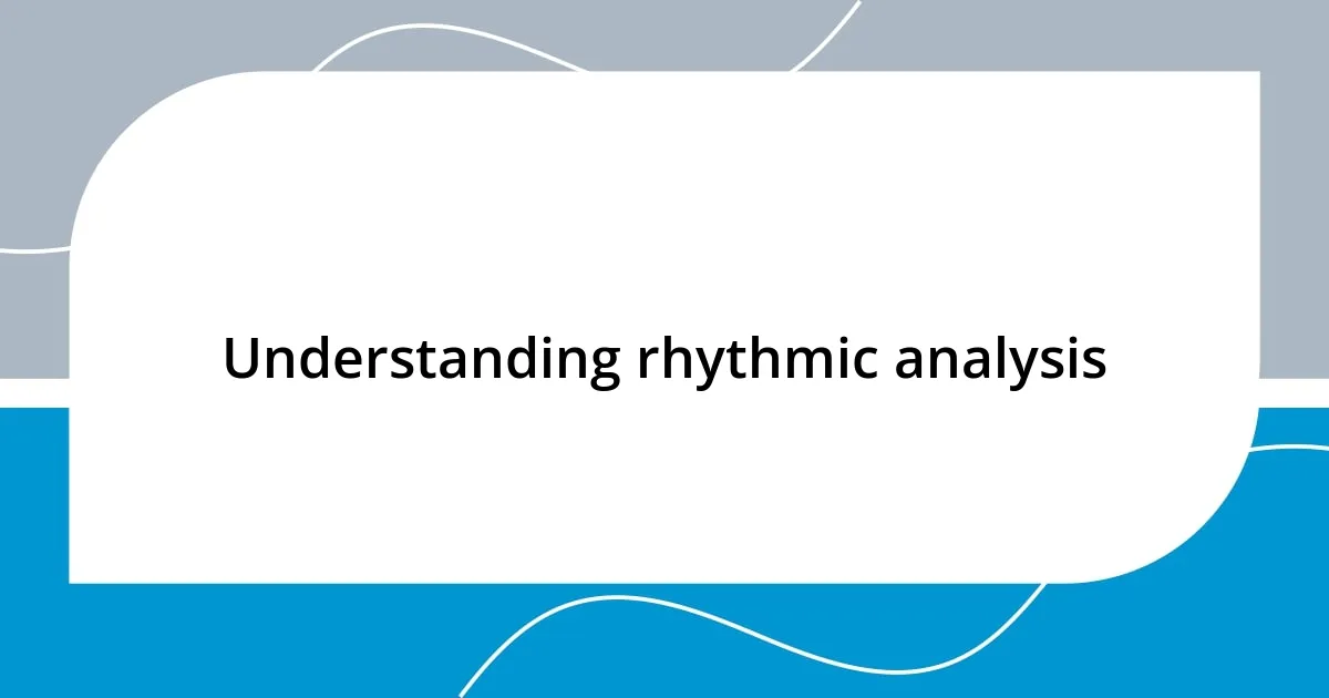 Understanding rhythmic analysis