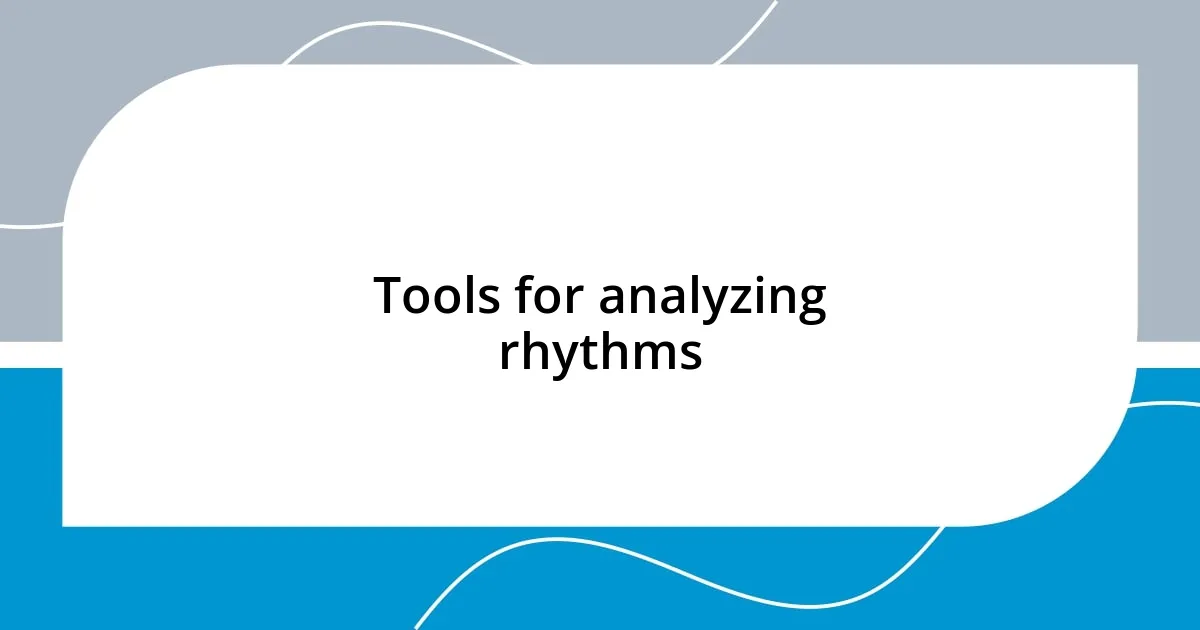 Tools for analyzing rhythms